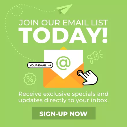 Join our email list today! Receive exclusive specials and updates directly to your inbox.